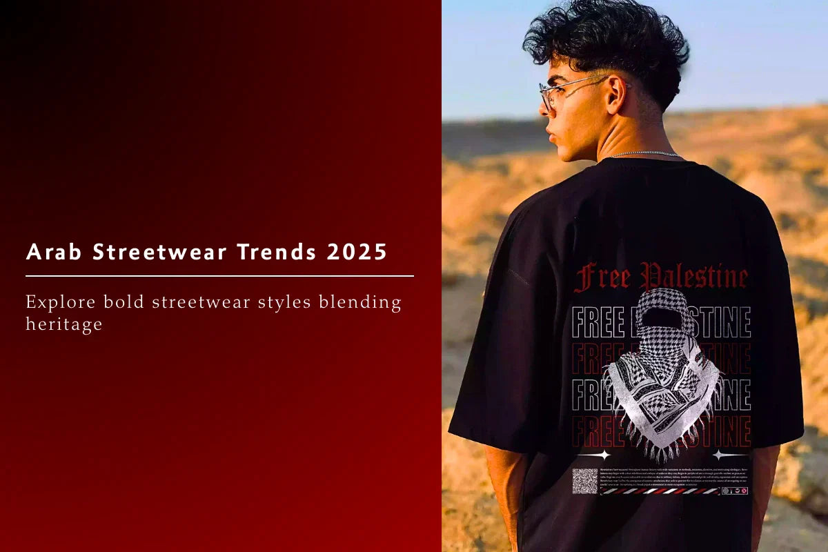 Arab Streetwear Trends to Watch in 2025: Palestine Flair, Keffiyeh Revival & Diaspora Style